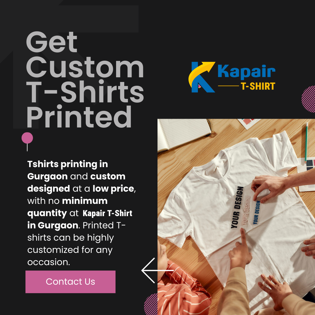 T-Shirt Printing Gurugram: Your Ultimate Guide to Custom Apparel with Kapair T-Shirt